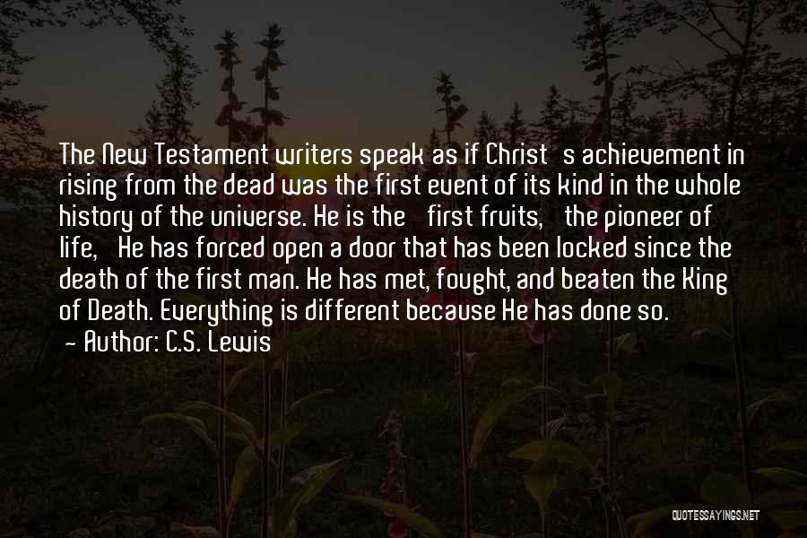 C.S. Lewis Quotes: The New Testament Writers Speak As If Christ's Achievement In Rising From The Dead Was The First Event Of Its