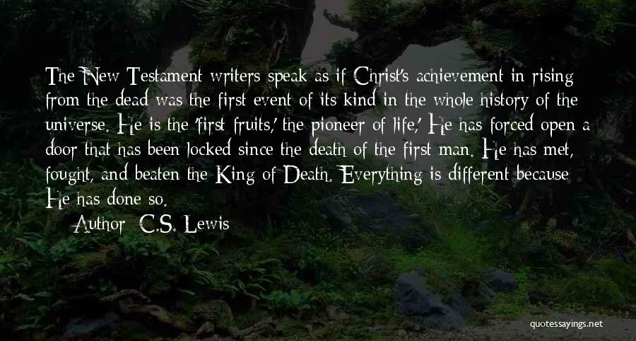 C.S. Lewis Quotes: The New Testament Writers Speak As If Christ's Achievement In Rising From The Dead Was The First Event Of Its