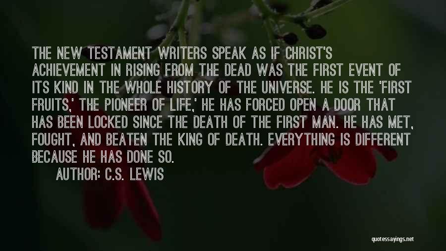 C.S. Lewis Quotes: The New Testament Writers Speak As If Christ's Achievement In Rising From The Dead Was The First Event Of Its
