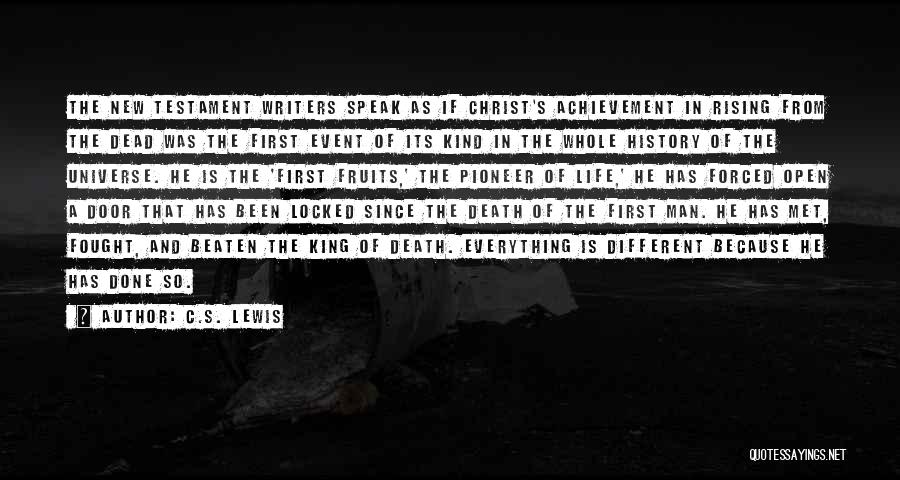 C.S. Lewis Quotes: The New Testament Writers Speak As If Christ's Achievement In Rising From The Dead Was The First Event Of Its