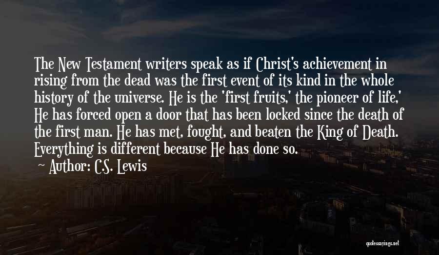 C.S. Lewis Quotes: The New Testament Writers Speak As If Christ's Achievement In Rising From The Dead Was The First Event Of Its
