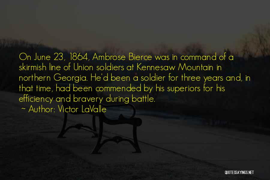 Victor LaValle Quotes: On June 23, 1864, Ambrose Bierce Was In Command Of A Skirmish Line Of Union Soldiers At Kennesaw Mountain In