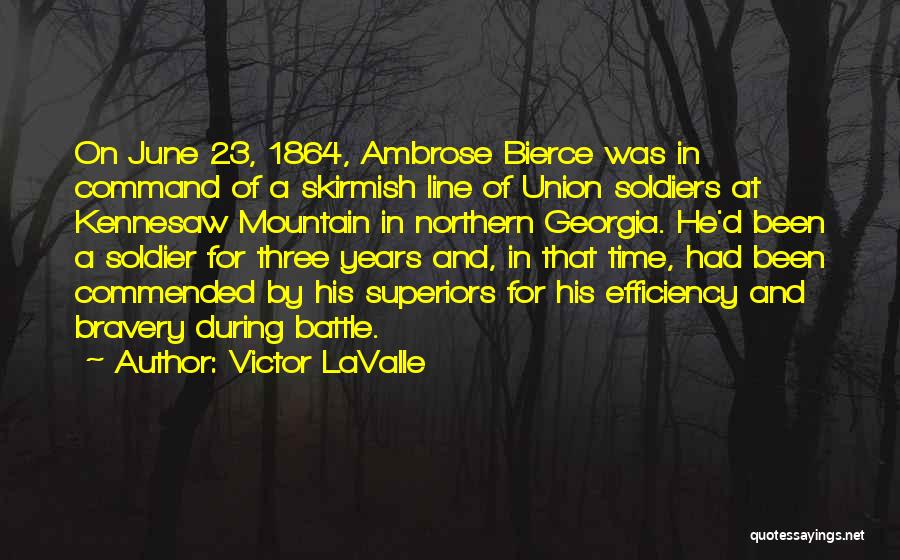 Victor LaValle Quotes: On June 23, 1864, Ambrose Bierce Was In Command Of A Skirmish Line Of Union Soldiers At Kennesaw Mountain In