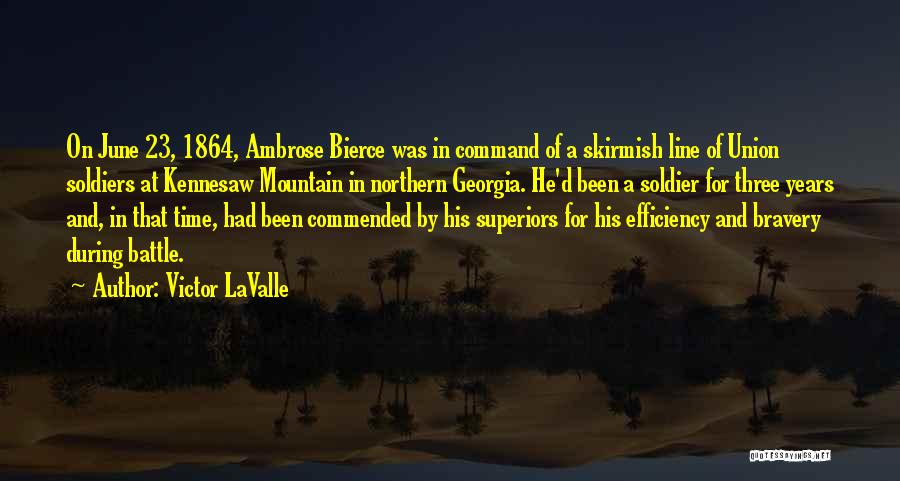 Victor LaValle Quotes: On June 23, 1864, Ambrose Bierce Was In Command Of A Skirmish Line Of Union Soldiers At Kennesaw Mountain In