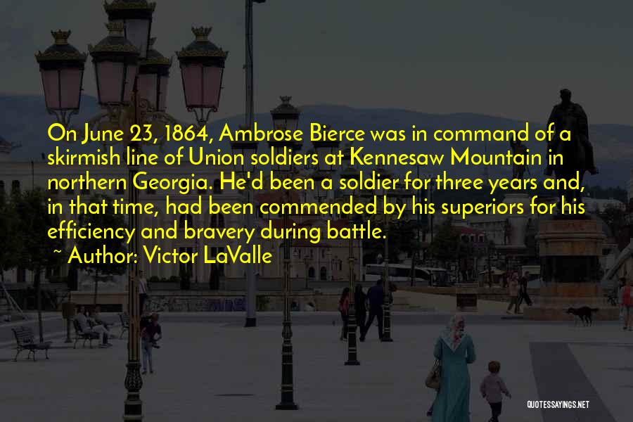Victor LaValle Quotes: On June 23, 1864, Ambrose Bierce Was In Command Of A Skirmish Line Of Union Soldiers At Kennesaw Mountain In