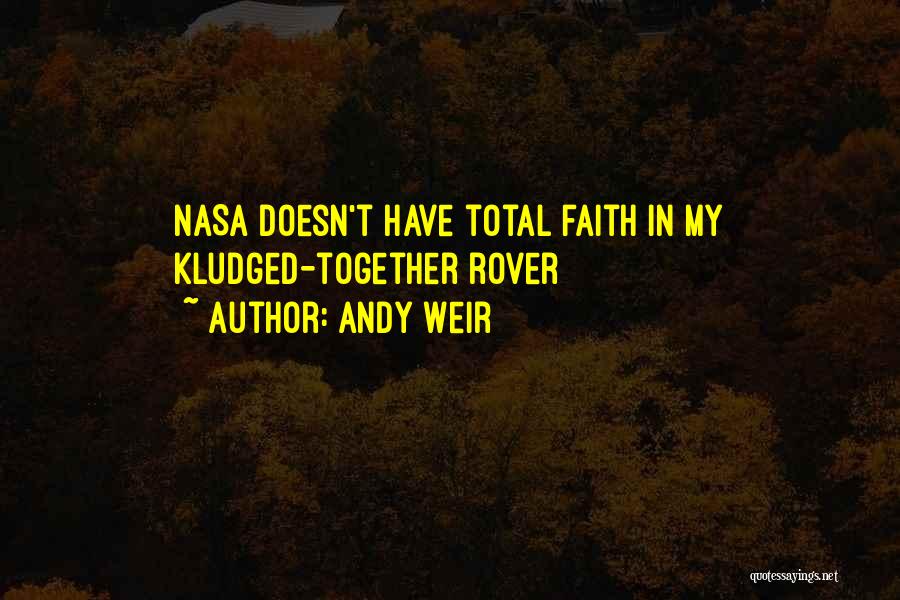 Andy Weir Quotes: Nasa Doesn't Have Total Faith In My Kludged-together Rover