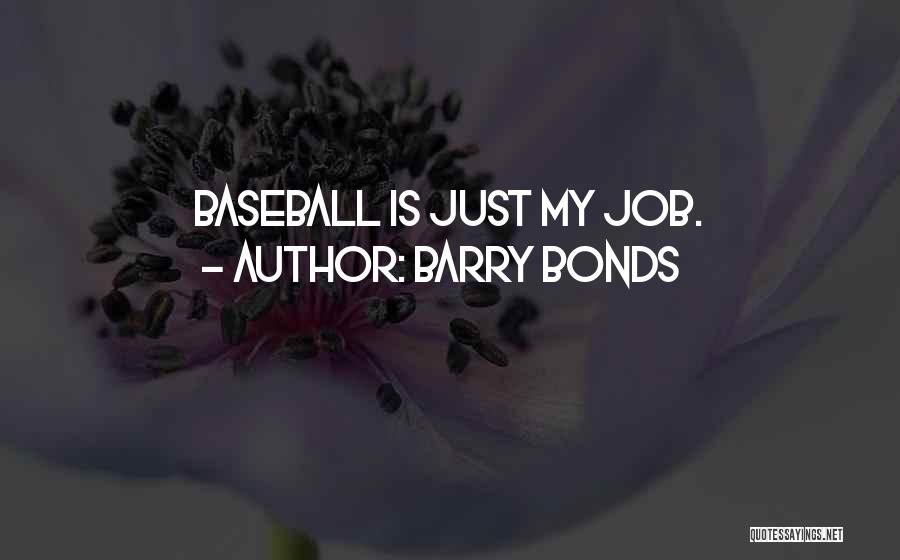 Barry Bonds Quotes: Baseball Is Just My Job.