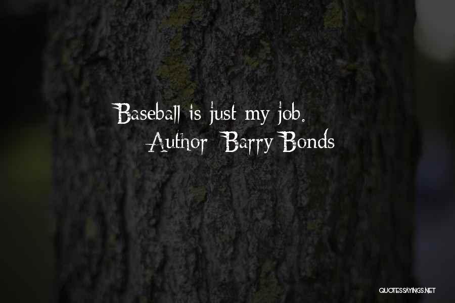 Barry Bonds Quotes: Baseball Is Just My Job.