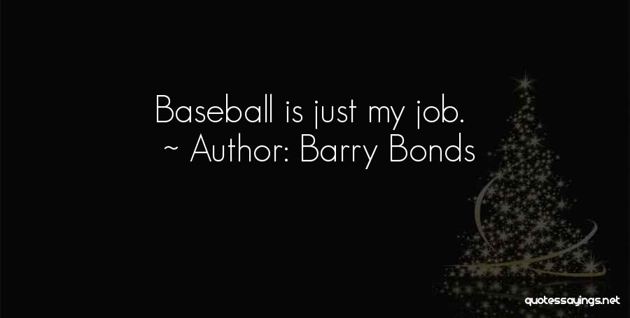Barry Bonds Quotes: Baseball Is Just My Job.