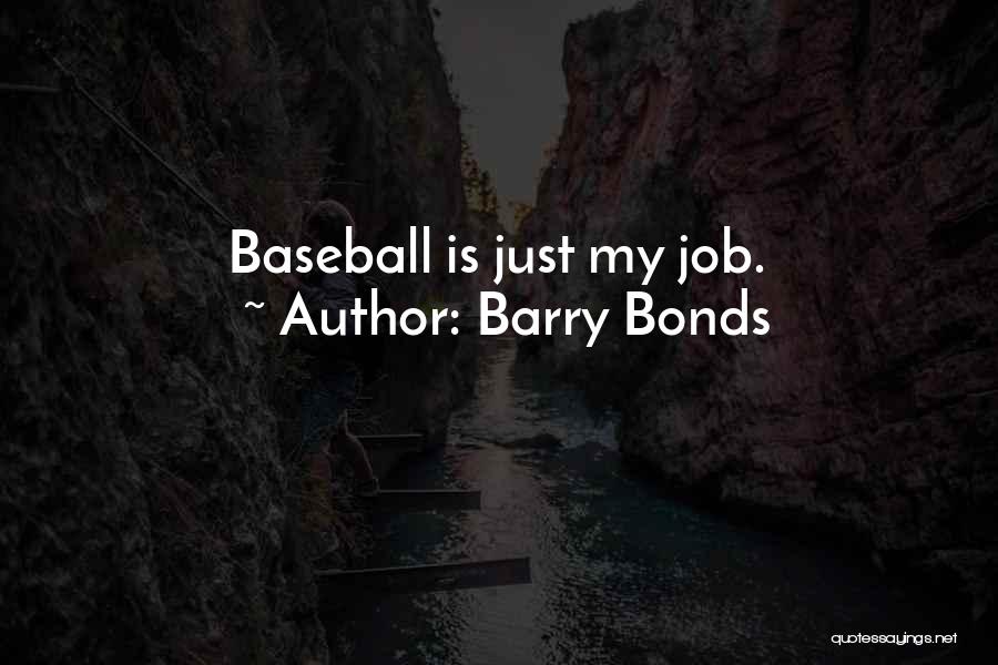 Barry Bonds Quotes: Baseball Is Just My Job.