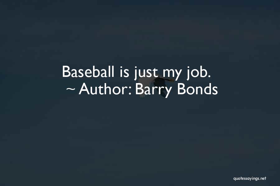 Barry Bonds Quotes: Baseball Is Just My Job.