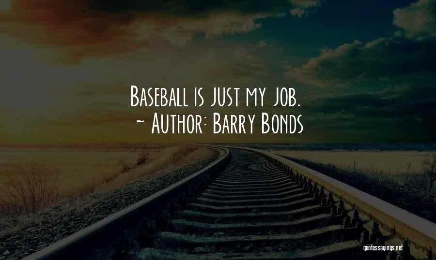Barry Bonds Quotes: Baseball Is Just My Job.