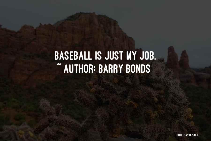 Barry Bonds Quotes: Baseball Is Just My Job.