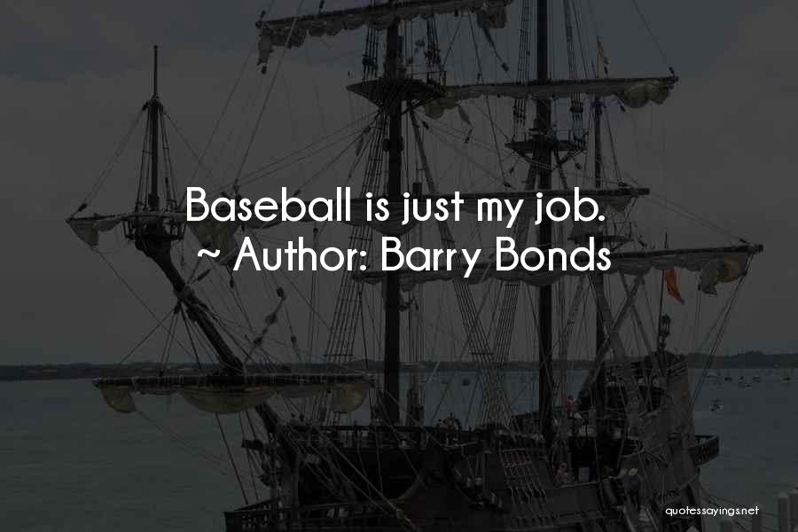 Barry Bonds Quotes: Baseball Is Just My Job.
