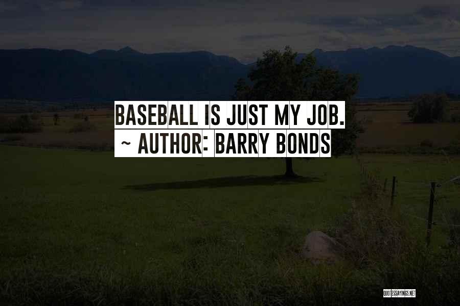 Barry Bonds Quotes: Baseball Is Just My Job.