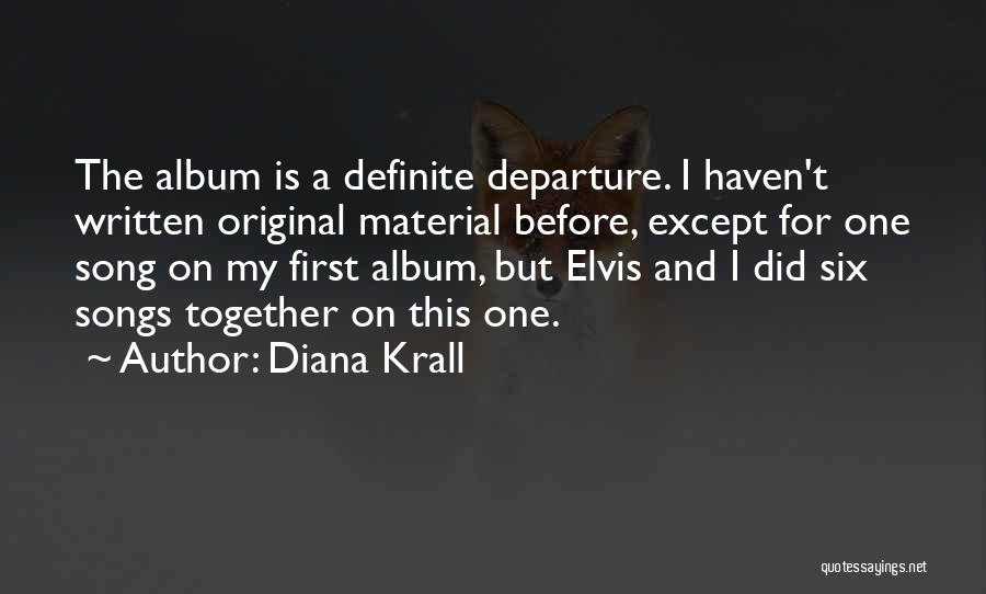 Diana Krall Quotes: The Album Is A Definite Departure. I Haven't Written Original Material Before, Except For One Song On My First Album,