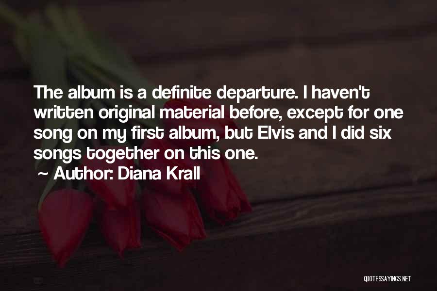 Diana Krall Quotes: The Album Is A Definite Departure. I Haven't Written Original Material Before, Except For One Song On My First Album,