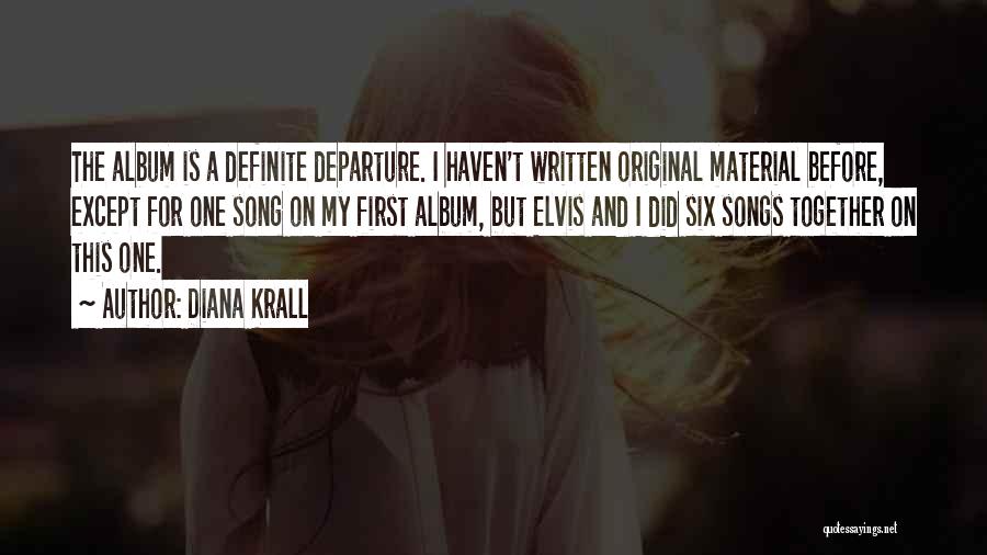 Diana Krall Quotes: The Album Is A Definite Departure. I Haven't Written Original Material Before, Except For One Song On My First Album,