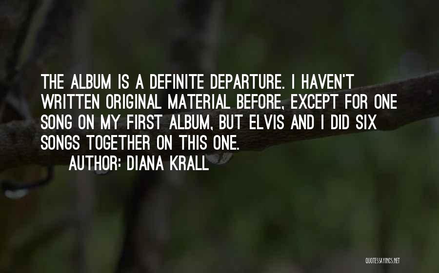 Diana Krall Quotes: The Album Is A Definite Departure. I Haven't Written Original Material Before, Except For One Song On My First Album,