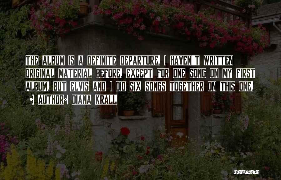 Diana Krall Quotes: The Album Is A Definite Departure. I Haven't Written Original Material Before, Except For One Song On My First Album,