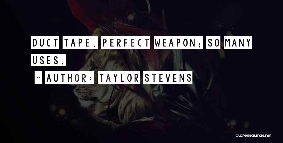 Taylor Stevens Quotes: Duct Tape. Perfect Weapon; So Many Uses.