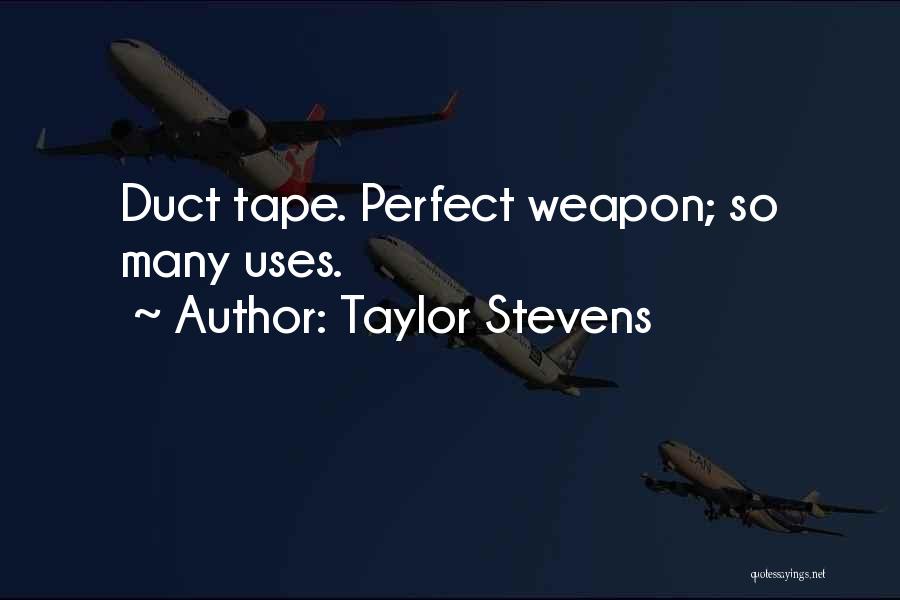Taylor Stevens Quotes: Duct Tape. Perfect Weapon; So Many Uses.
