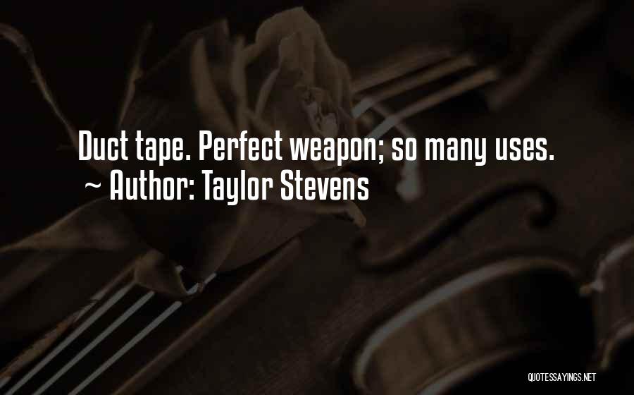 Taylor Stevens Quotes: Duct Tape. Perfect Weapon; So Many Uses.