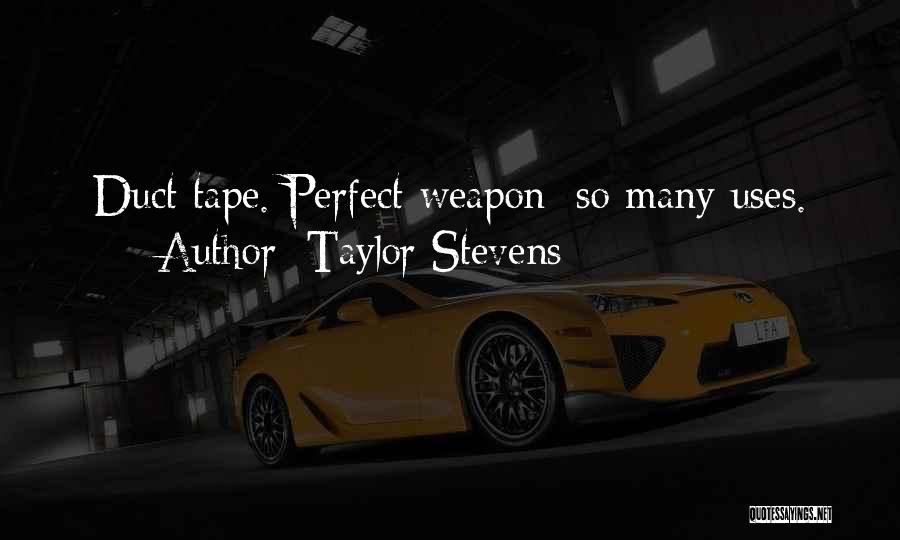 Taylor Stevens Quotes: Duct Tape. Perfect Weapon; So Many Uses.