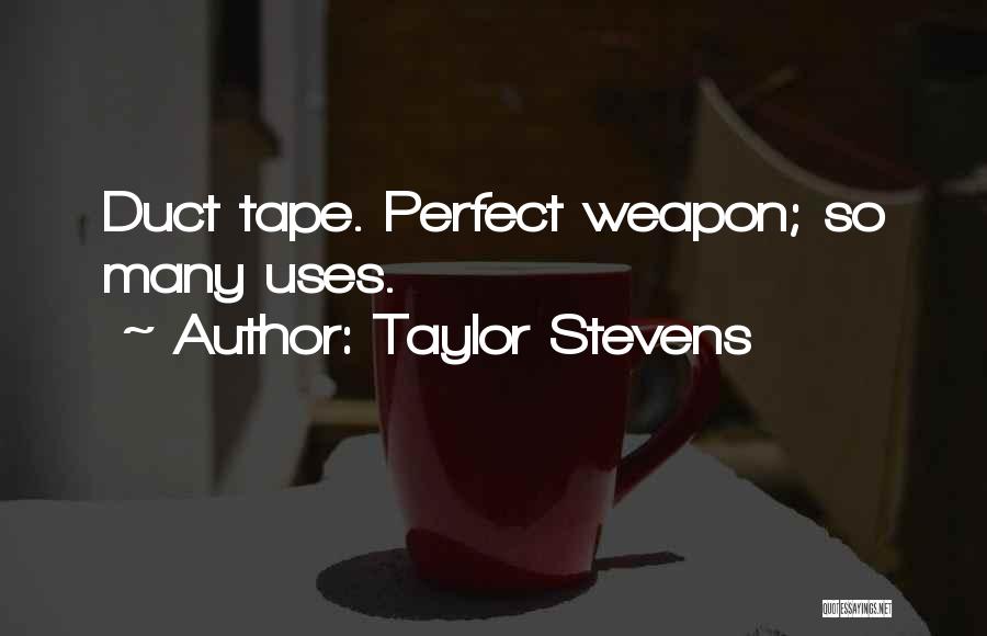 Taylor Stevens Quotes: Duct Tape. Perfect Weapon; So Many Uses.