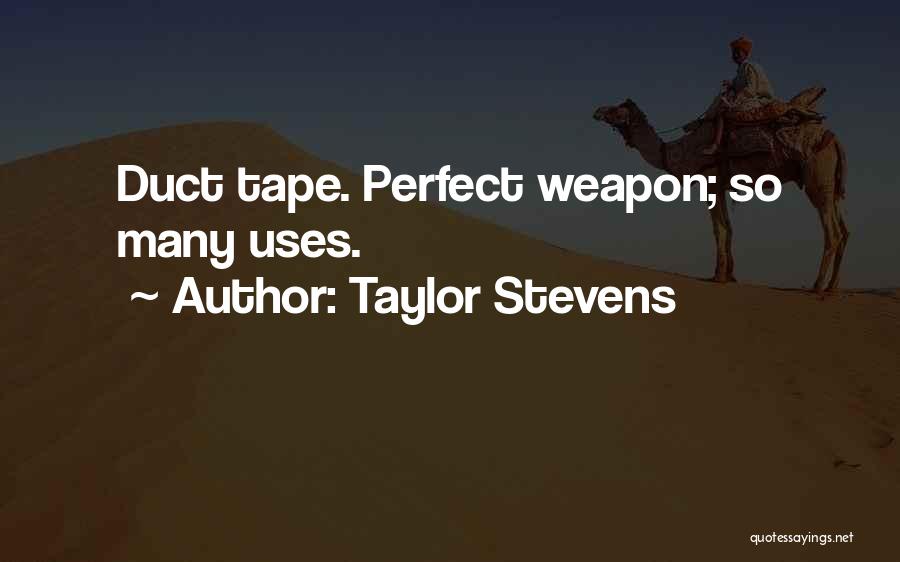 Taylor Stevens Quotes: Duct Tape. Perfect Weapon; So Many Uses.