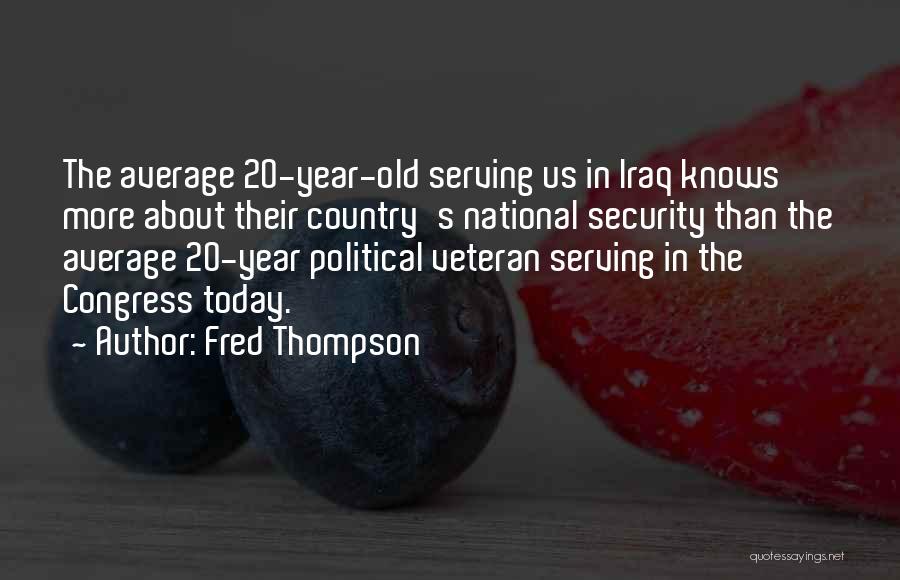 Fred Thompson Quotes: The Average 20-year-old Serving Us In Iraq Knows More About Their Country's National Security Than The Average 20-year Political Veteran