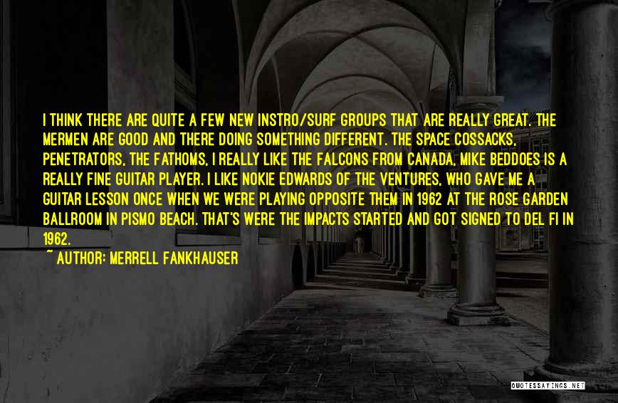 Merrell Fankhauser Quotes: I Think There Are Quite A Few New Instro/surf Groups That Are Really Great. The Mermen Are Good And There