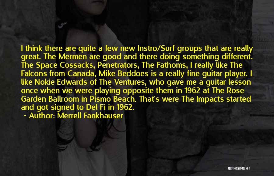 Merrell Fankhauser Quotes: I Think There Are Quite A Few New Instro/surf Groups That Are Really Great. The Mermen Are Good And There