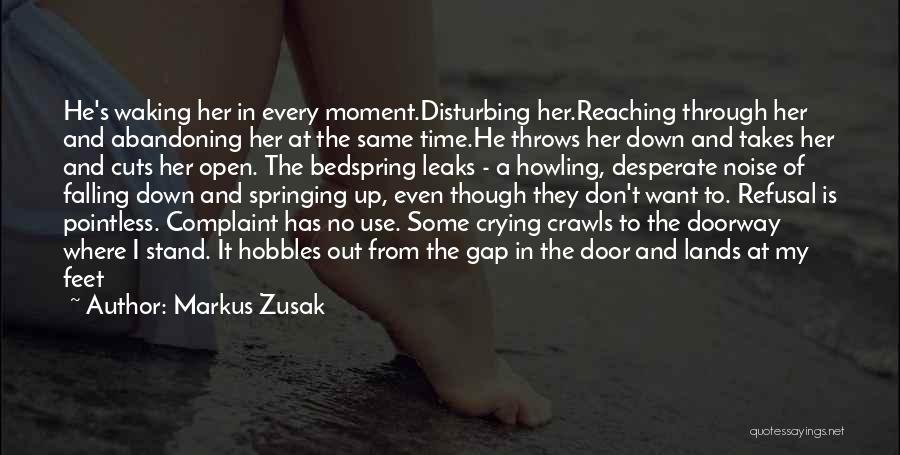 Markus Zusak Quotes: He's Waking Her In Every Moment.disturbing Her.reaching Through Her And Abandoning Her At The Same Time.he Throws Her Down And