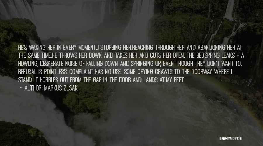 Markus Zusak Quotes: He's Waking Her In Every Moment.disturbing Her.reaching Through Her And Abandoning Her At The Same Time.he Throws Her Down And