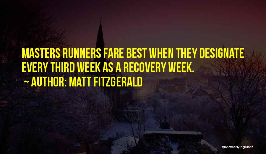 Matt Fitzgerald Quotes: Masters Runners Fare Best When They Designate Every Third Week As A Recovery Week.