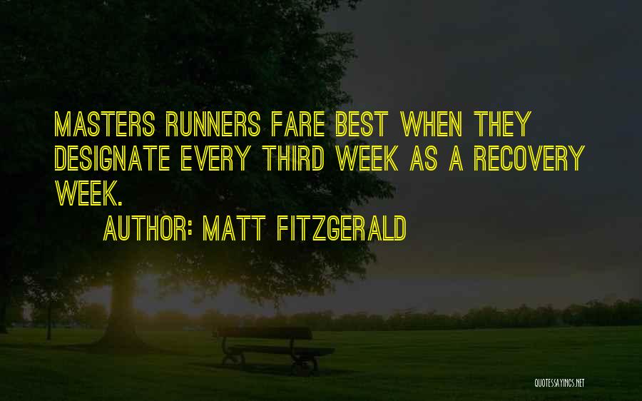 Matt Fitzgerald Quotes: Masters Runners Fare Best When They Designate Every Third Week As A Recovery Week.