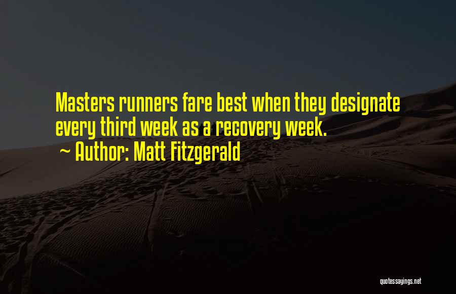 Matt Fitzgerald Quotes: Masters Runners Fare Best When They Designate Every Third Week As A Recovery Week.