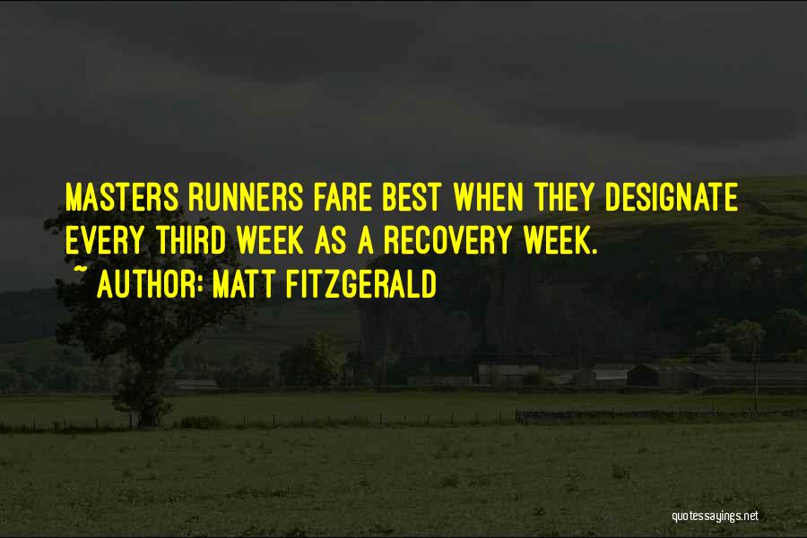 Matt Fitzgerald Quotes: Masters Runners Fare Best When They Designate Every Third Week As A Recovery Week.