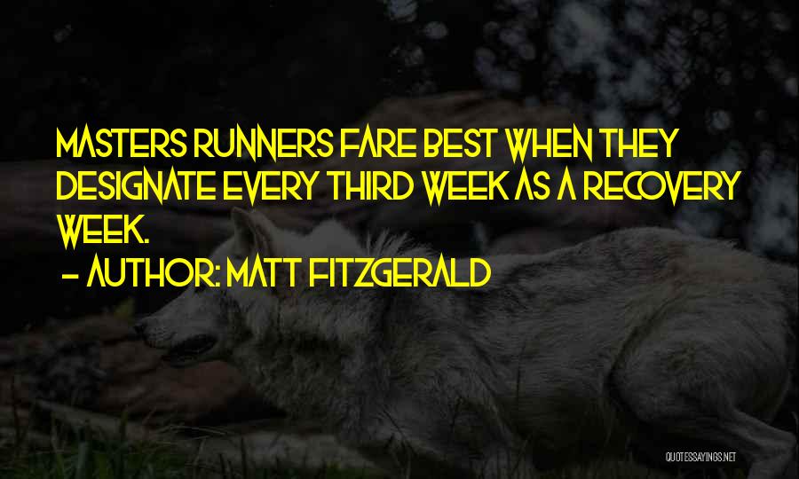 Matt Fitzgerald Quotes: Masters Runners Fare Best When They Designate Every Third Week As A Recovery Week.