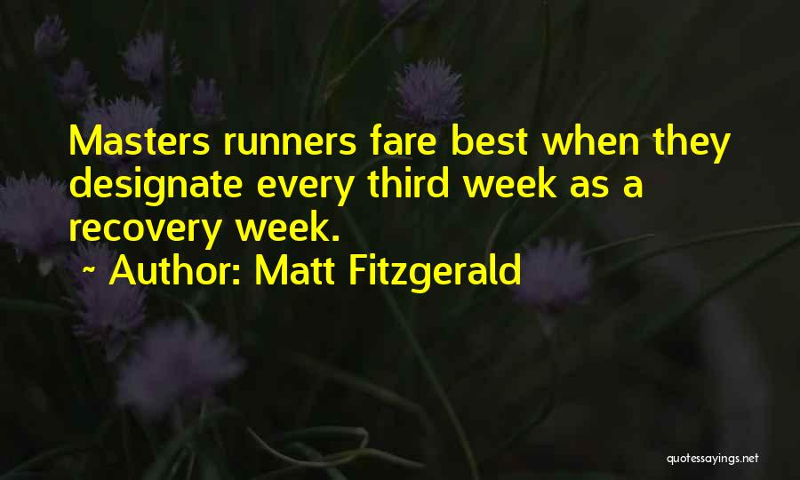 Matt Fitzgerald Quotes: Masters Runners Fare Best When They Designate Every Third Week As A Recovery Week.