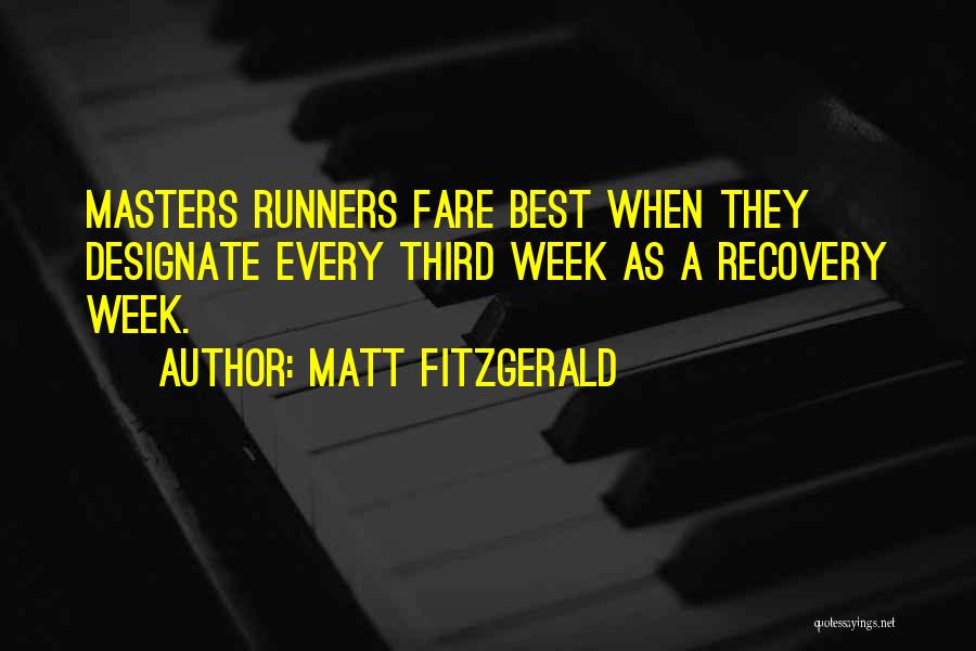 Matt Fitzgerald Quotes: Masters Runners Fare Best When They Designate Every Third Week As A Recovery Week.