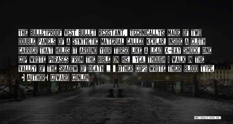 Edward Conlon Quotes: The Bulletproof Vest'bullet Resistant,' Technicallyis Made Of Two Double Panels Of A Synthetic Material Called Kevlar, Inside A Cloth Carrier