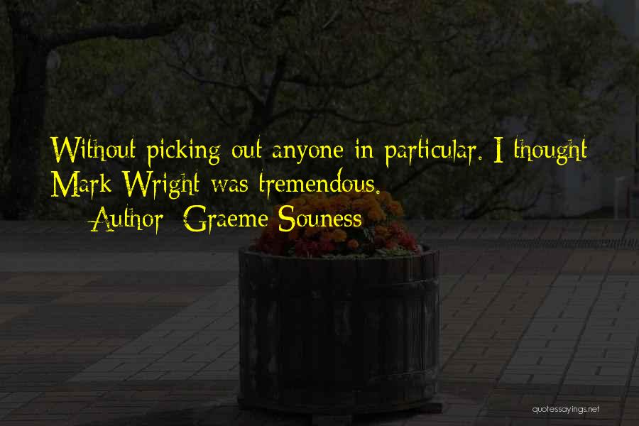 Graeme Souness Quotes: Without Picking Out Anyone In Particular. I Thought Mark Wright Was Tremendous.