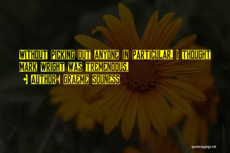 Graeme Souness Quotes: Without Picking Out Anyone In Particular. I Thought Mark Wright Was Tremendous.