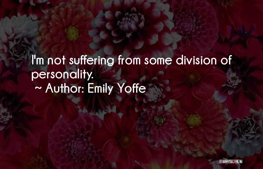 Emily Yoffe Quotes: I'm Not Suffering From Some Division Of Personality.