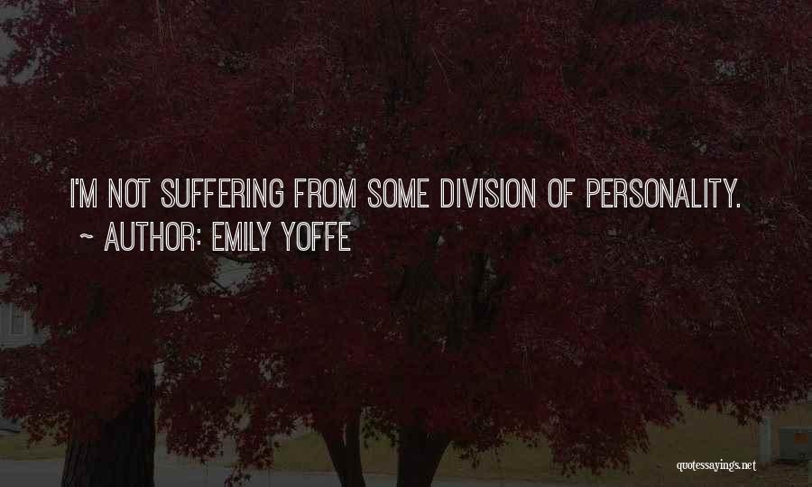 Emily Yoffe Quotes: I'm Not Suffering From Some Division Of Personality.