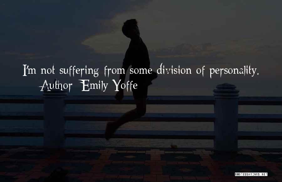 Emily Yoffe Quotes: I'm Not Suffering From Some Division Of Personality.