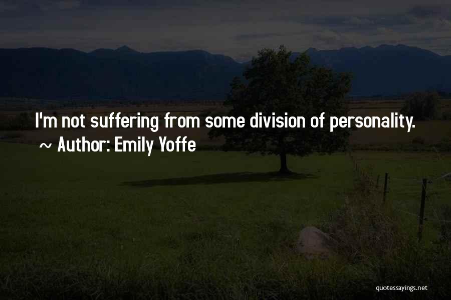 Emily Yoffe Quotes: I'm Not Suffering From Some Division Of Personality.