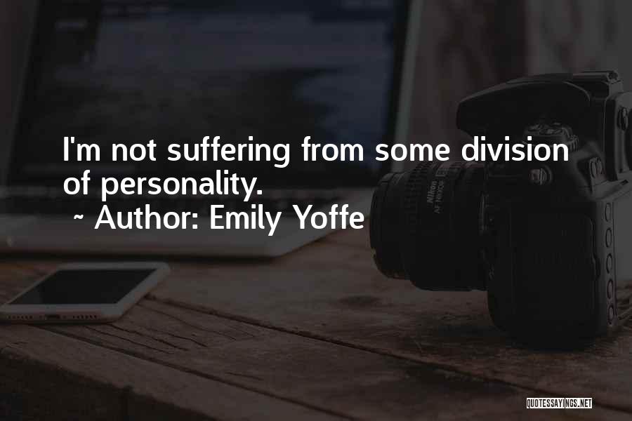 Emily Yoffe Quotes: I'm Not Suffering From Some Division Of Personality.